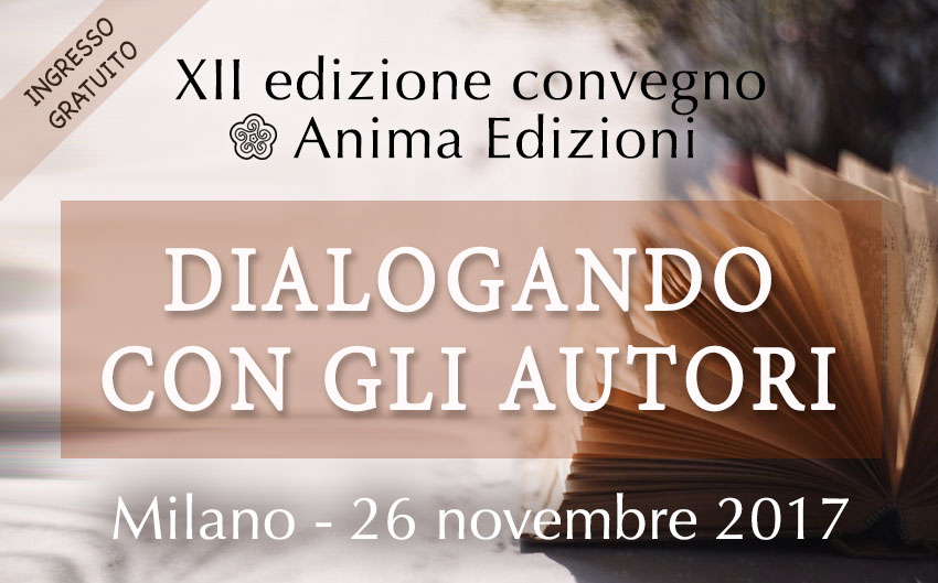 Convegno Anima Edizioni: Dialogando con gli Autori @ Anima Edizioni - Milano, Corso Vercelli 56