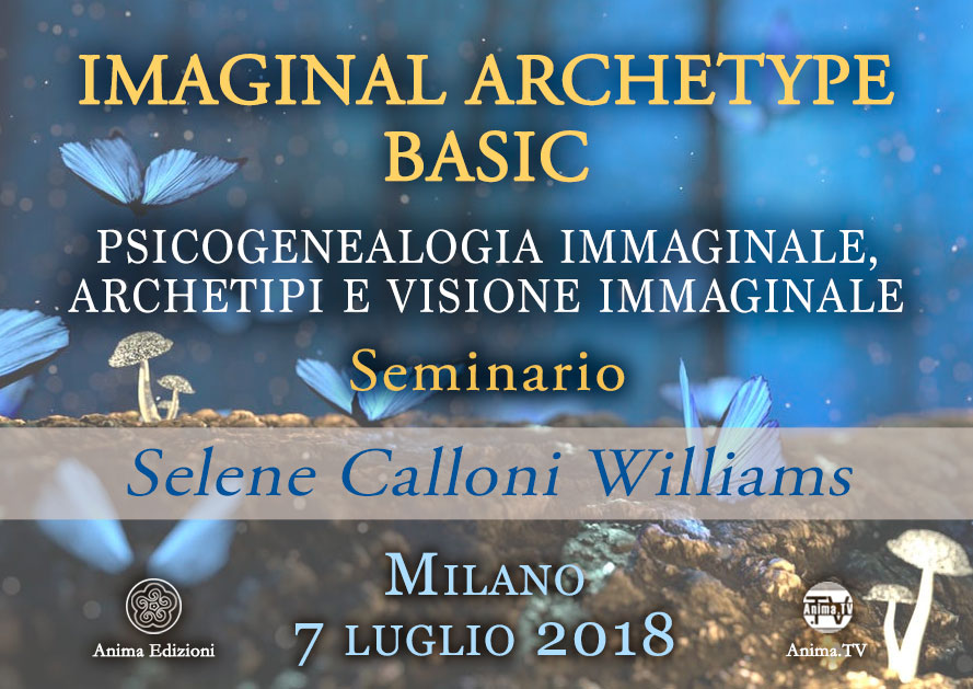 Seminario: Imaginal Archetype Basic con Selene Calloni Williams @ Anima Edizioni – Milano, Corso Vercelli 56