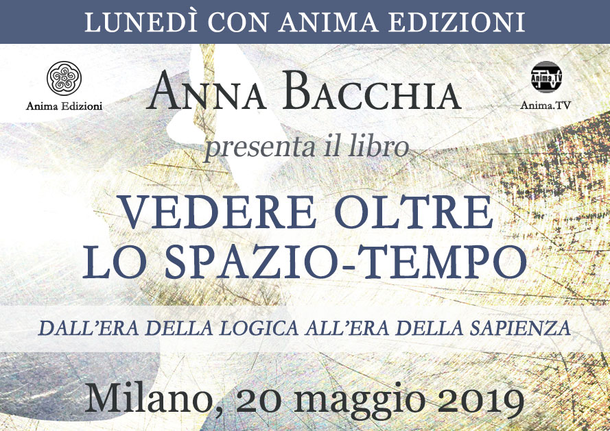 Presentazione libro: Vedere oltre lo spazio-tempo di Anna Bacchia @ Anima Edizioni – Milano, Corso Vercelli 56