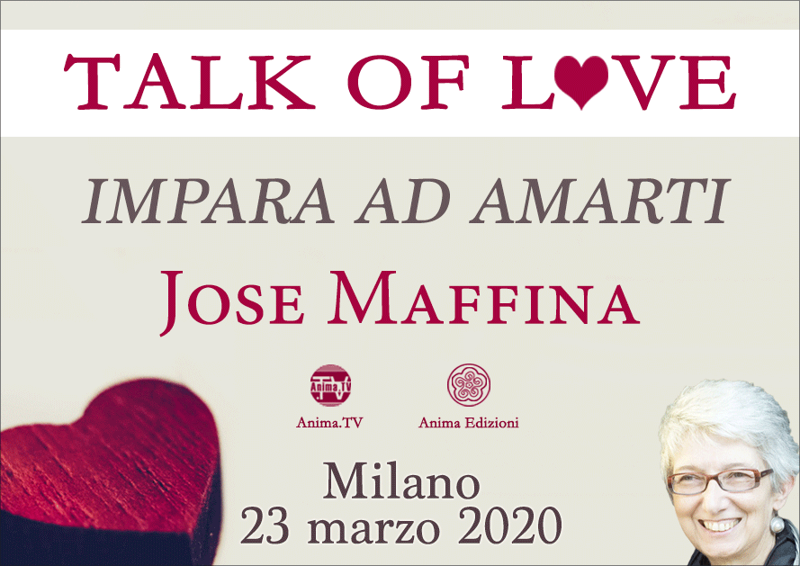 EVENTO RIMANDATO Serata: Talk of Love "Impara ad amarti" con Jose Maffina @ Anima Edizioni – Milano, Corso Vercelli 56