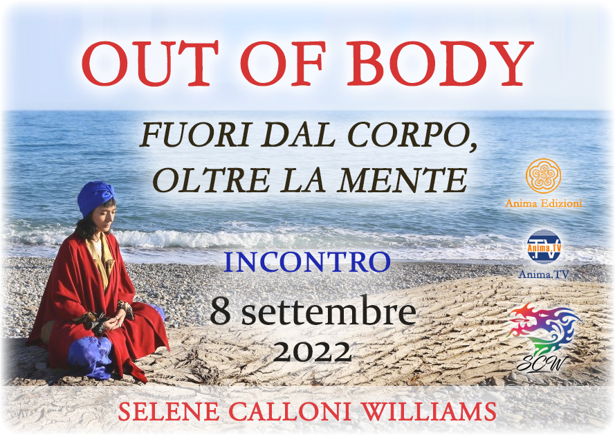Fuori dal corpo, oltre la mente – Out of Body – Incontro con Selene Calloni Wiliams (Diretta streaming) @ Diretta streaming