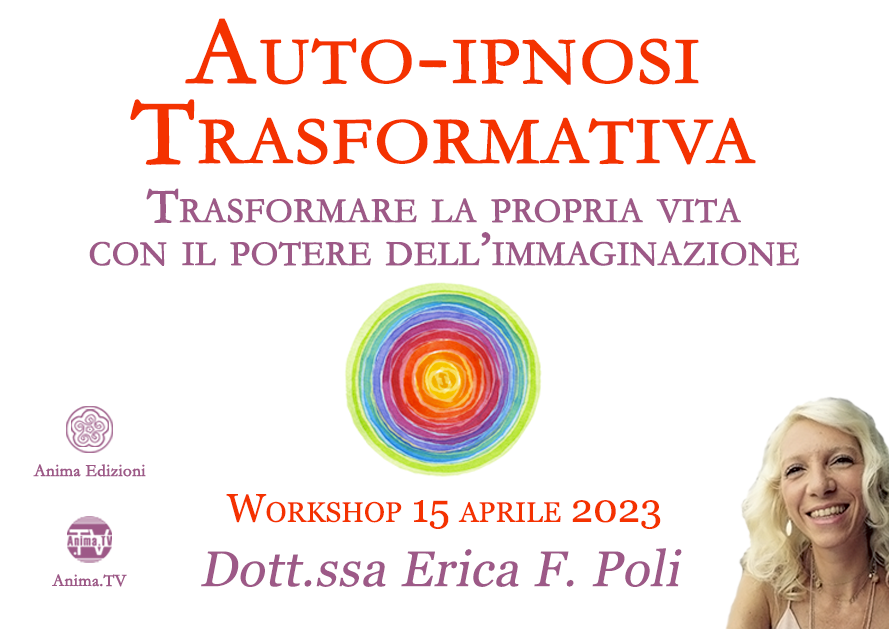 Auto-ipnosi Trasformativa – Workshop con Erica F. Poli (Diretta streaming + Dal vivo) @ Diretta streaming + Live (dal vivo)