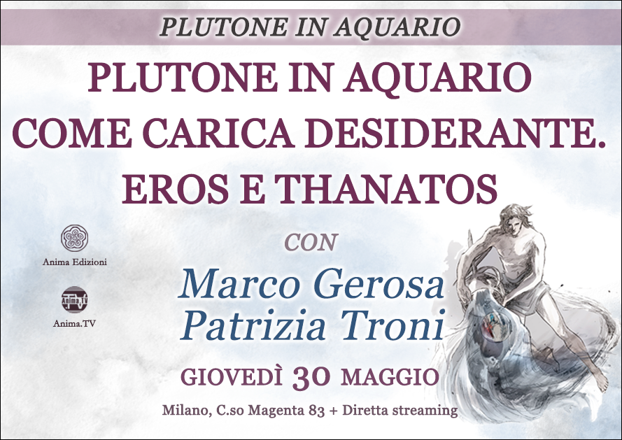 Plutone in Aquario come carica desiderante. Eros e Thanatos – Incontro con Patrizia Troni e Marco Gerosa (Live + Diretta streaming) @ Diretta streaming + Live (dal vivo)