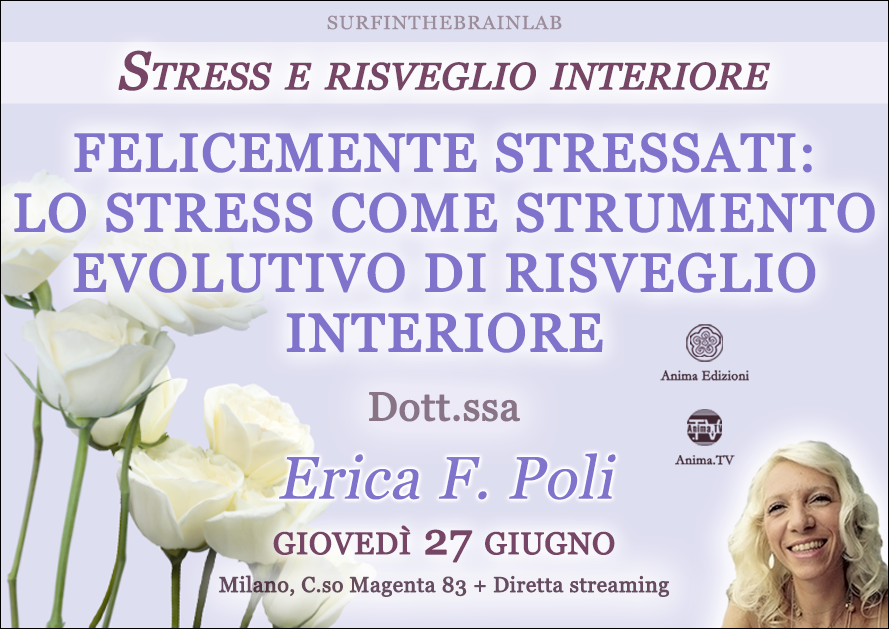 Felicemente stressati: lo stress come strumento evolutivo di risveglio interiore – Incontro con Erica F. Poli (Diretta streaming + Dal vivo) @ Diretta streaming + Live (dal vivo)