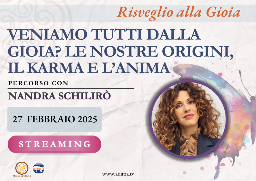 Veniamo tutti dalla gioia? Le nostre origini, il Karma e l’Anima  – Percorso con Nandra Schilirò (Diretta streaming)