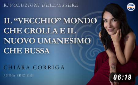 Chiara Corriga - Rivoluzioni dell’Essere, rivoluzione interiore e nuovo umanesimo