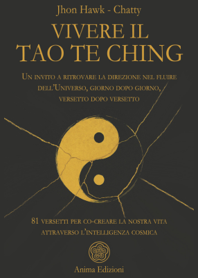 Copertina del libro Vivere il Tao Te Ching di Jhon Hawk e Chatty, pubblicato da Anima Edizioni.